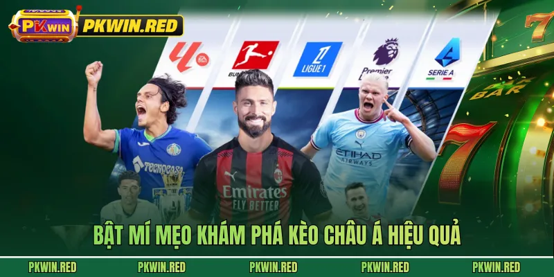 Bật mí mẹo khám phá kèo châu Á hiệu quả