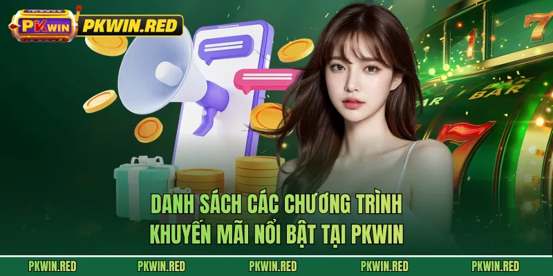 Danh sách các chương trình khuyến mãi nổi bật tại PKWIN