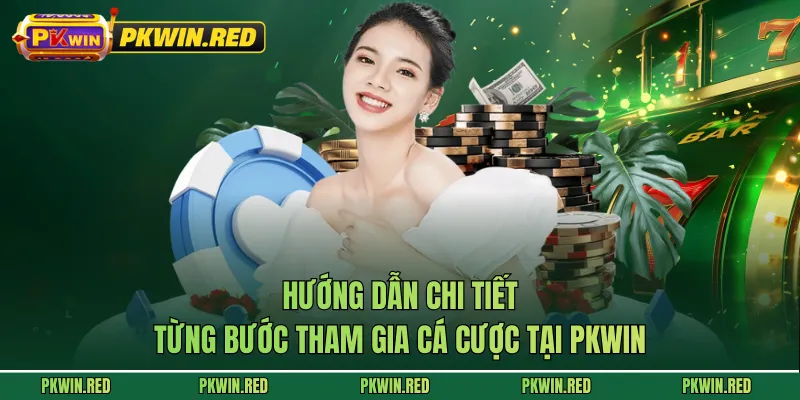 Hướng dẫn chi tiết từng bước tham gia cá cược tại PKWIN