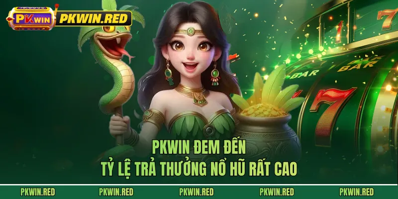 PKWIN đem đến tỷ lệ trả thưởng nổ hũ rất cao