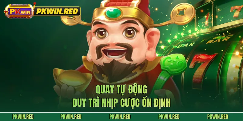 Quay tự động duy trì nhịp cược ổn định