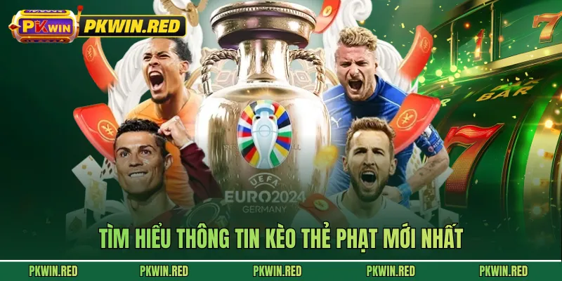 Tìm hiểu thông tin kèo thẻ phạt mới nhất